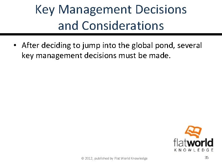 Key Management Decisions and Considerations • After deciding to jump into the global pond,