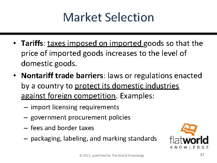 Market Selection • Tariffs: taxes imposed on imported goods so that the price of