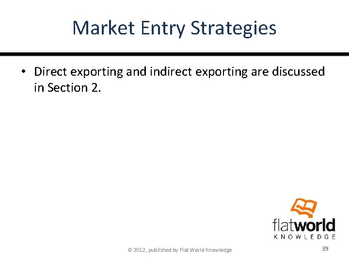 Market Entry Strategies • Direct exporting and indirect exporting are discussed in Section 2.