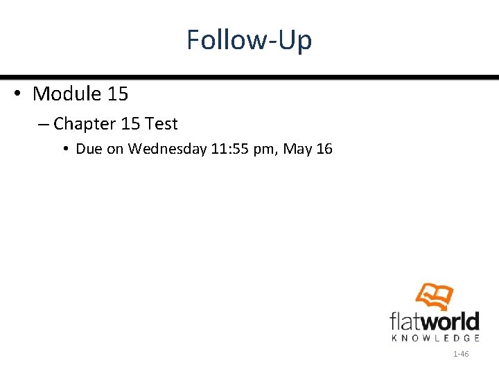 Follow-Up • Module 15 – Chapter 15 Test • Due on Wednesday 11: 55