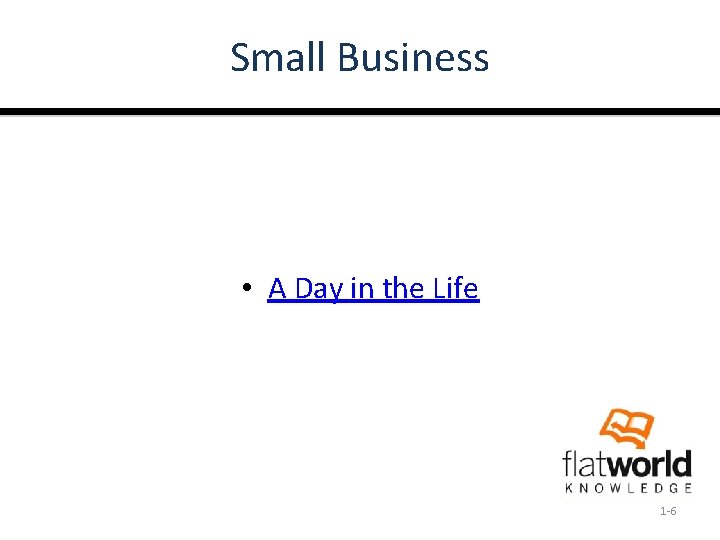 Small Business • A Day in the Life 1 -6 