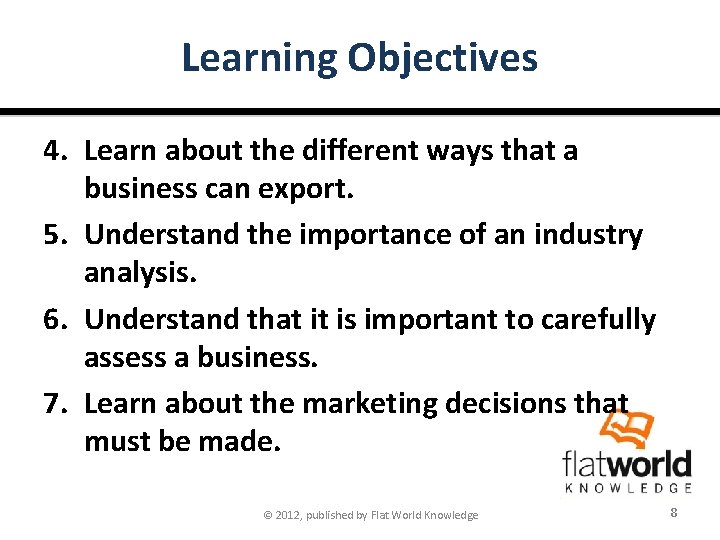 Learning Objectives 4. Learn about the different ways that a business can export. 5.