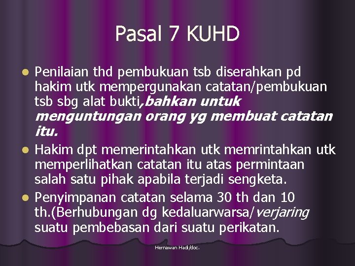 Pasal 7 KUHD l Penilaian thd pembukuan tsb diserahkan pd hakim utk mempergunakan catatan/pembukuan