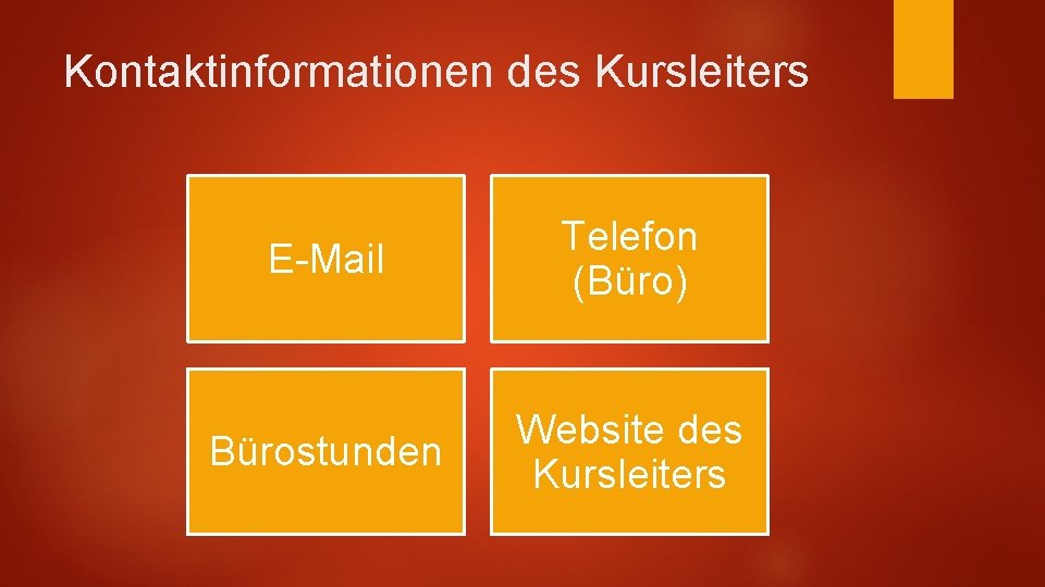 Kontaktinformationen des Kursleiters E-Mail Telefon (Büro) Bürostunden Website des Kursleiters 