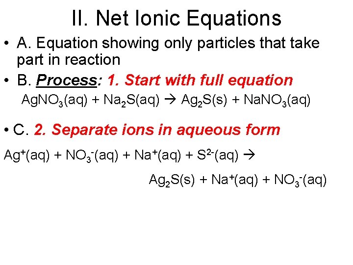 II. Net Ionic Equations • A. Equation showing only particles that take part in