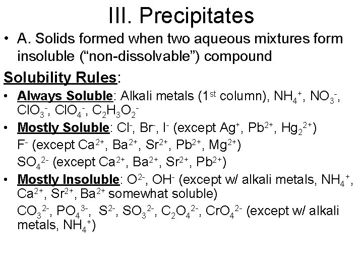 III. Precipitates • A. Solids formed when two aqueous mixtures form insoluble (“non-dissolvable”) compound
