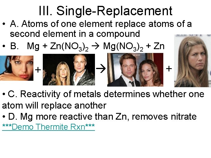 III. Single-Replacement • A. Atoms of one element replace atoms of a second element