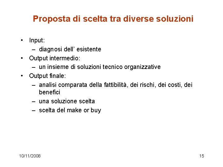 Proposta di scelta tra diverse soluzioni • Input: – diagnosi dell’ esistente • Output