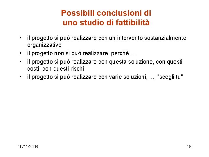 Possibili conclusioni di uno studio di fattibilità • il progetto si può realizzare con