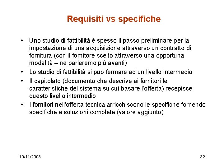 Requisiti vs specifiche • Uno studio di fattibilità è spesso il passo preliminare per