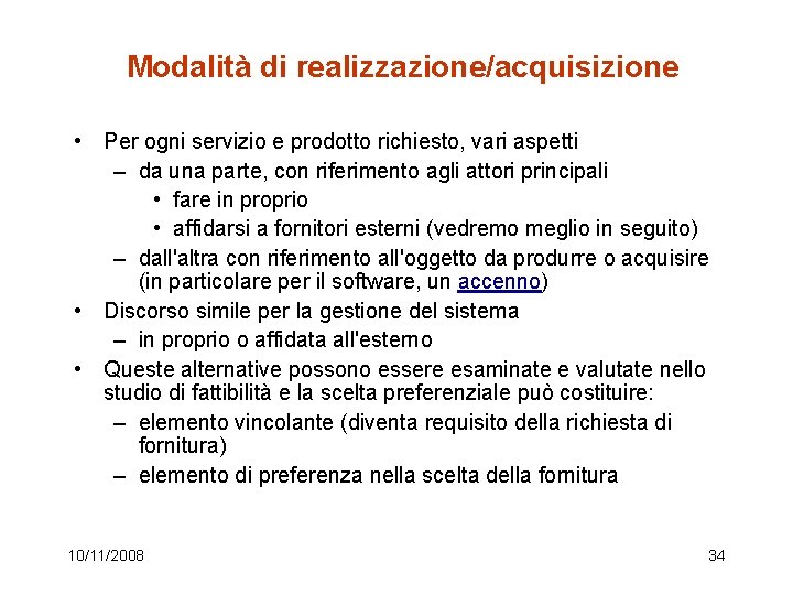 Modalità di realizzazione/acquisizione • Per ogni servizio e prodotto richiesto, vari aspetti – da