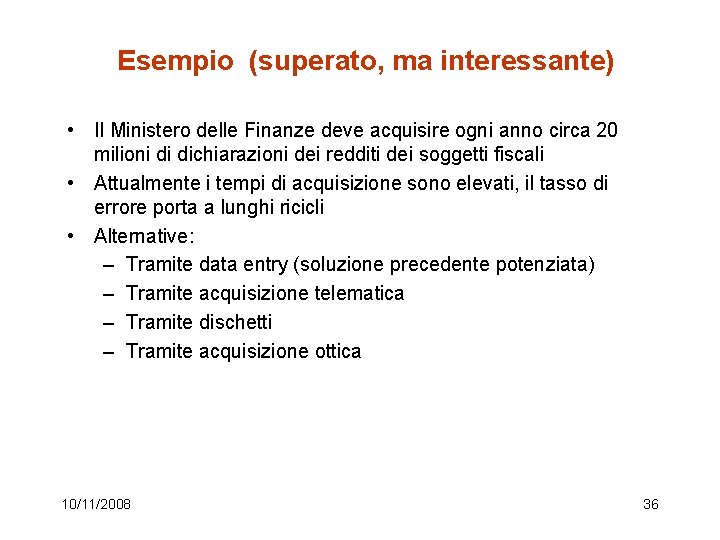 Esempio (superato, ma interessante) • Il Ministero delle Finanze deve acquisire ogni anno circa