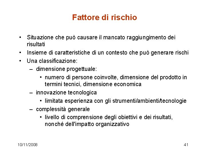 Fattore di rischio • Situazione che può causare il mancato raggiungimento dei risultati •