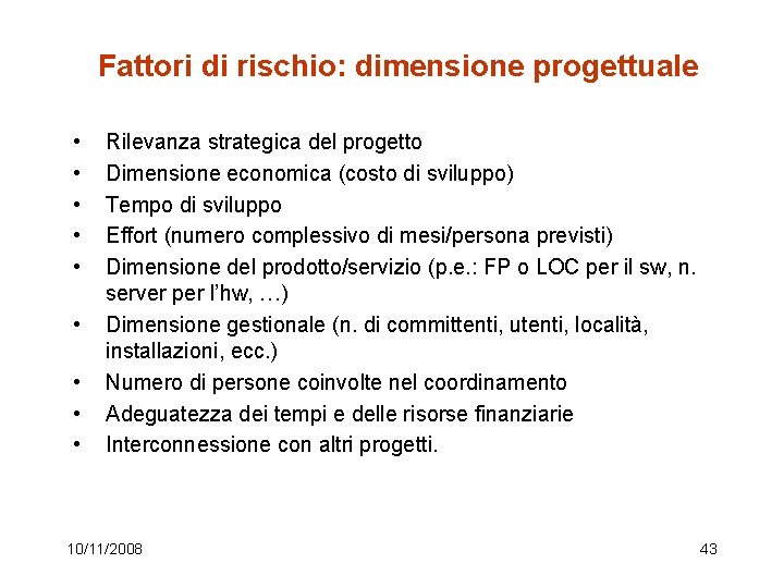 Fattori di rischio: dimensione progettuale • • • Rilevanza strategica del progetto Dimensione economica