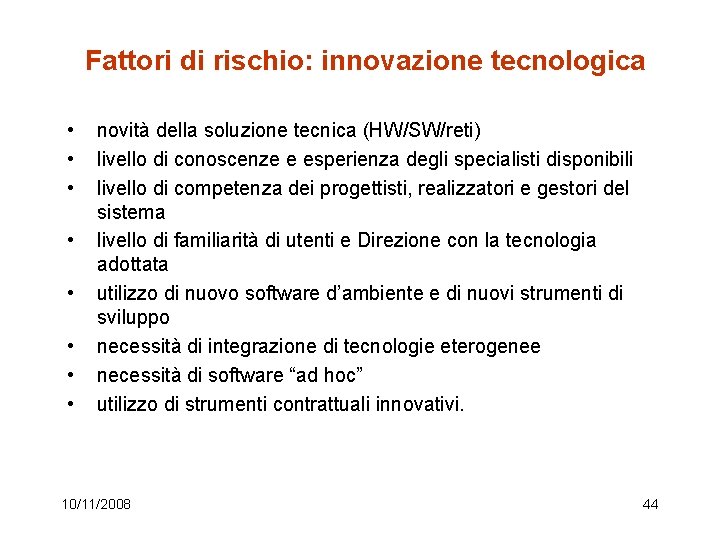 Fattori di rischio: innovazione tecnologica • • novità della soluzione tecnica (HW/SW/reti) livello di