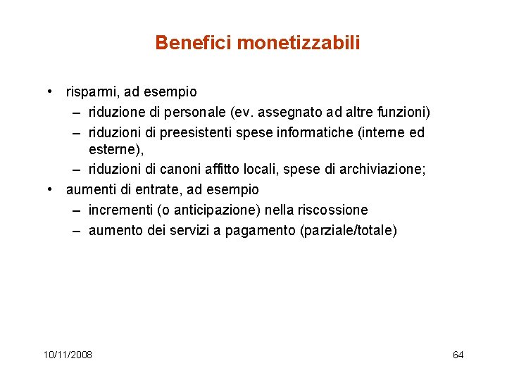 Benefici monetizzabili • risparmi, ad esempio – riduzione di personale (ev. assegnato ad altre