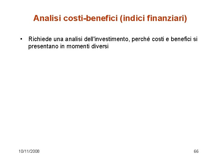 Analisi costi-benefici (indici finanziari) • Richiede una analisi dell'investimento, perché costi e benefici si