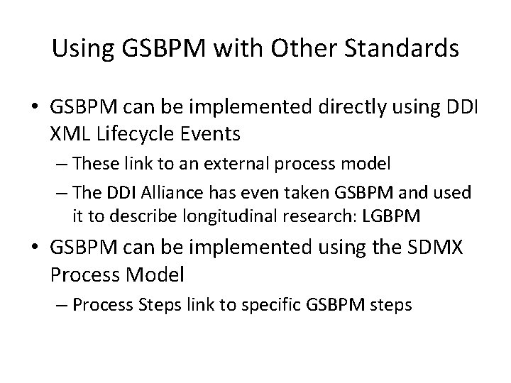 Using GSBPM with Other Standards • GSBPM can be implemented directly using DDI XML