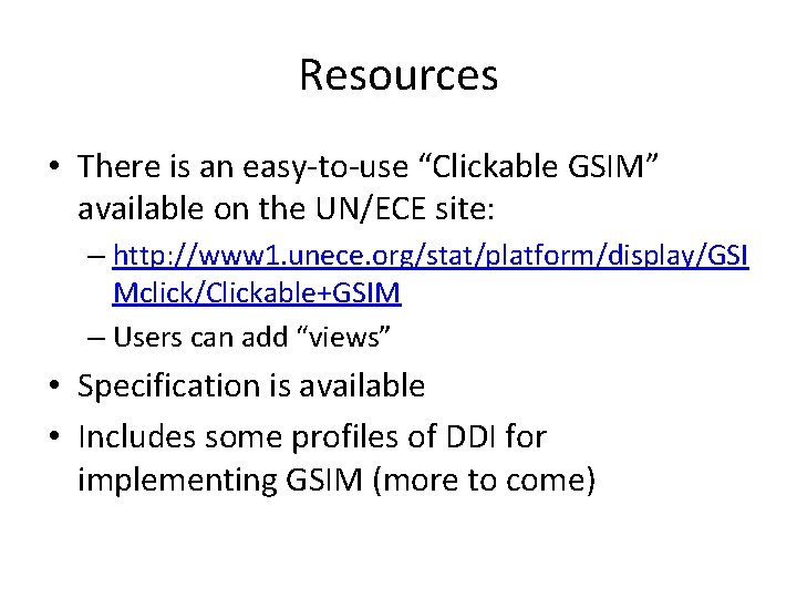 Resources • There is an easy-to-use “Clickable GSIM” available on the UN/ECE site: –