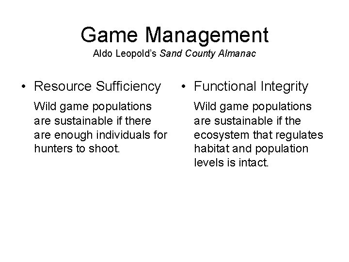 Game Management Aldo Leopold’s Sand County Almanac • Resource Sufficiency Wild game populations are