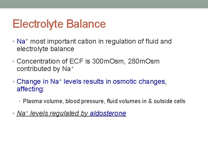 Electrolyte Balance • Na+ most important cation in regulation of fluid and electrolyte balance