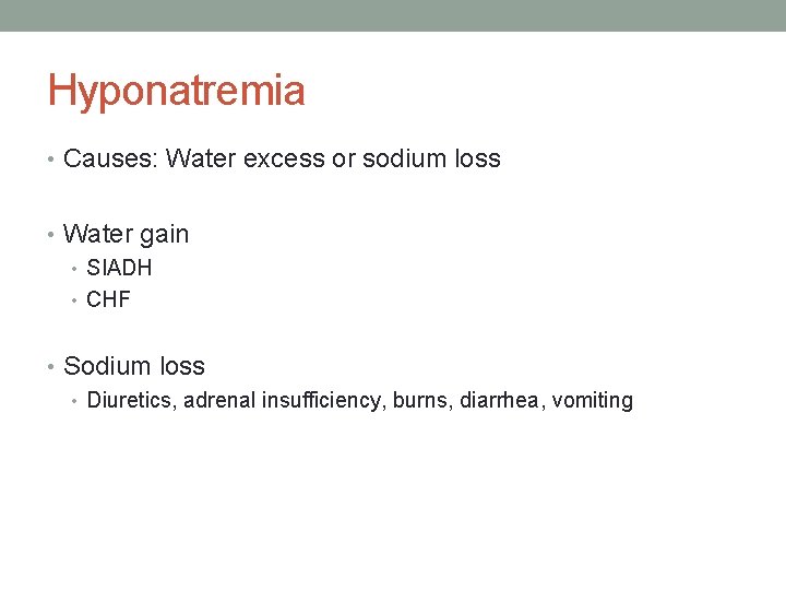 Hyponatremia • Causes: Water excess or sodium loss • Water gain • SIADH •