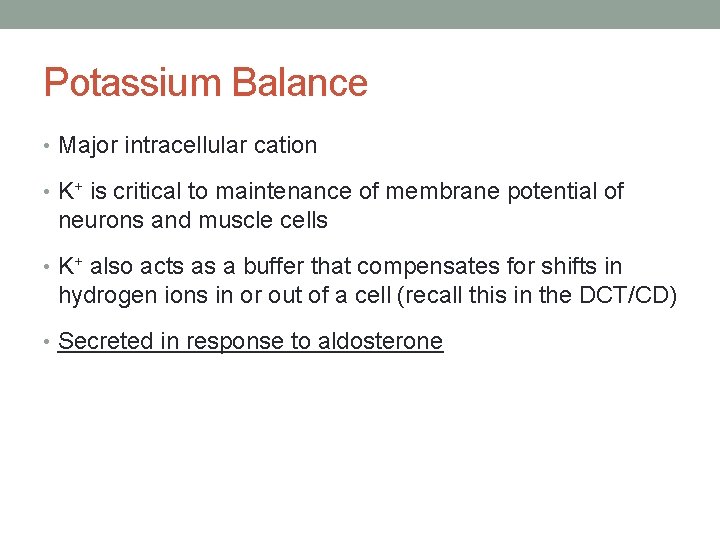 Potassium Balance • Major intracellular cation • K+ is critical to maintenance of membrane