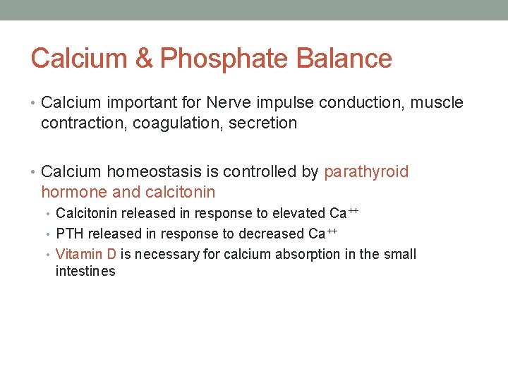 Calcium & Phosphate Balance • Calcium important for Nerve impulse conduction, muscle contraction, coagulation,