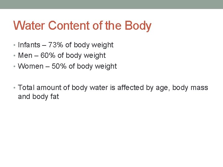 Water Content of the Body • Infants – 73% of body weight • Men