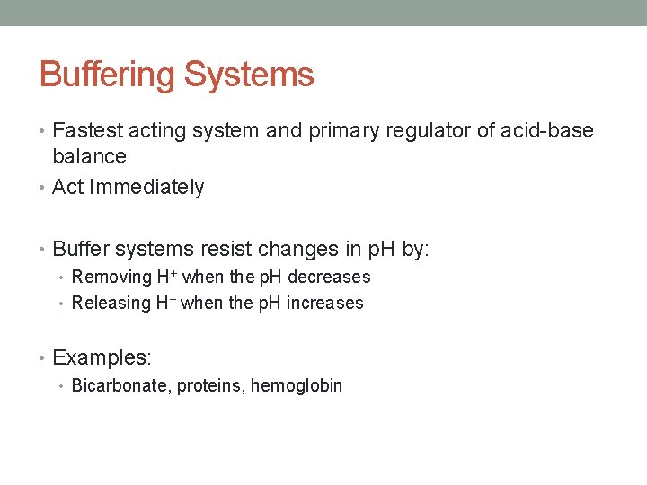 Buffering Systems • Fastest acting system and primary regulator of acid-base balance • Act