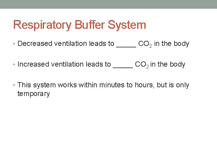 Respiratory Buffer System • Decreased ventilation leads to _____ CO 2 in the body
