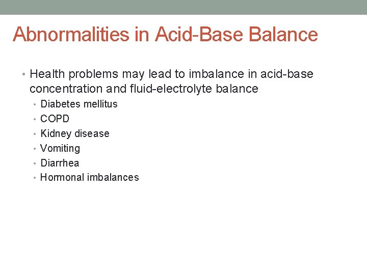 Abnormalities in Acid-Base Balance • Health problems may lead to imbalance in acid-base concentration