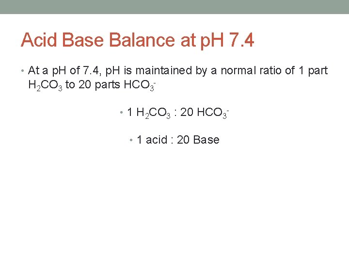 Acid Base Balance at p. H 7. 4 • At a p. H of