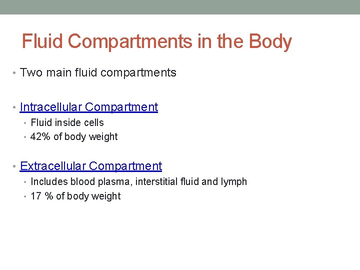 Fluid Compartments in the Body • Two main fluid compartments • Intracellular Compartment •