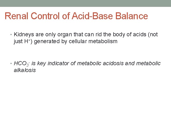 Renal Control of Acid-Base Balance • Kidneys are only organ that can rid the