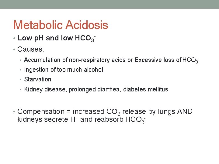 Metabolic Acidosis • Low p. H and low HCO 3 • Causes: • Accumulation