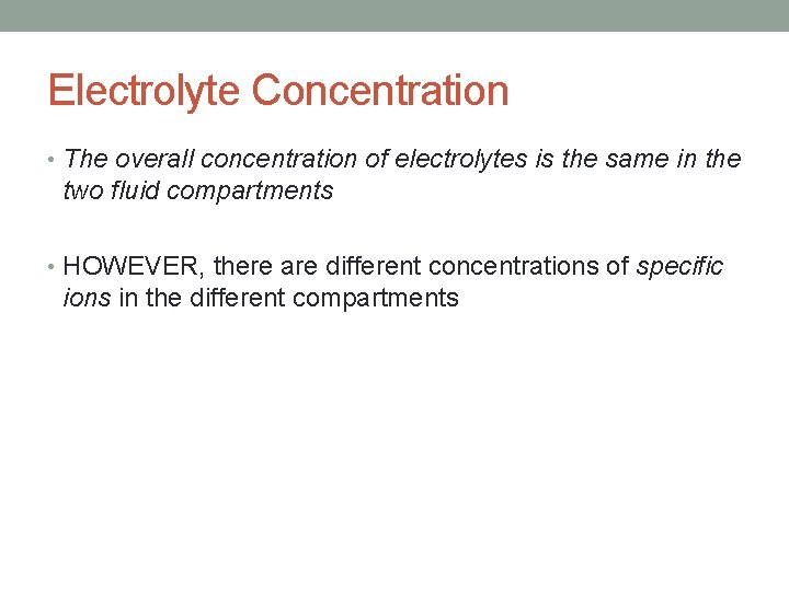 Electrolyte Concentration • The overall concentration of electrolytes is the same in the two