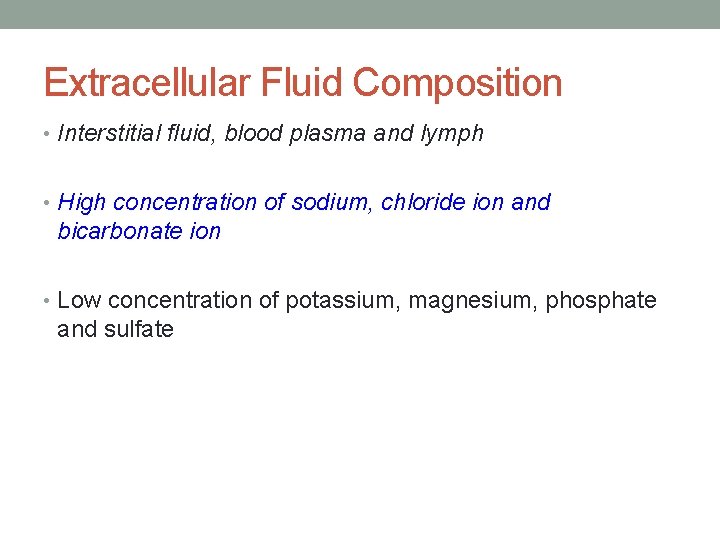 Extracellular Fluid Composition • Interstitial fluid, blood plasma and lymph • High concentration of
