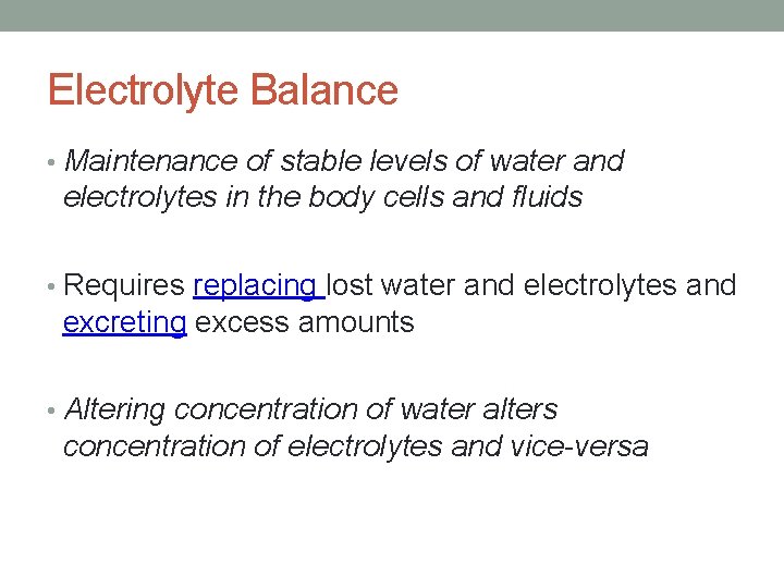 Electrolyte Balance • Maintenance of stable levels of water and electrolytes in the body