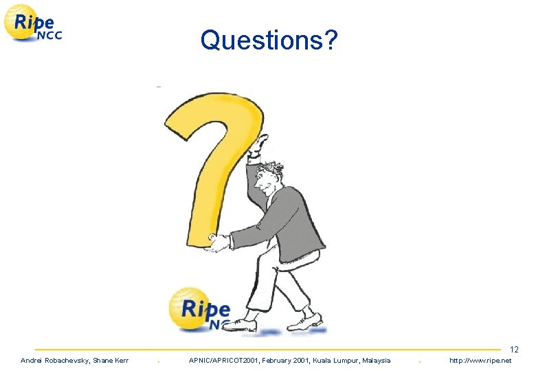 Questions? Andrei Robachevsky, Shane Kerr . APNIC/APRICOT 2001, February 2001, Kuala Lumpur, Malaysia .