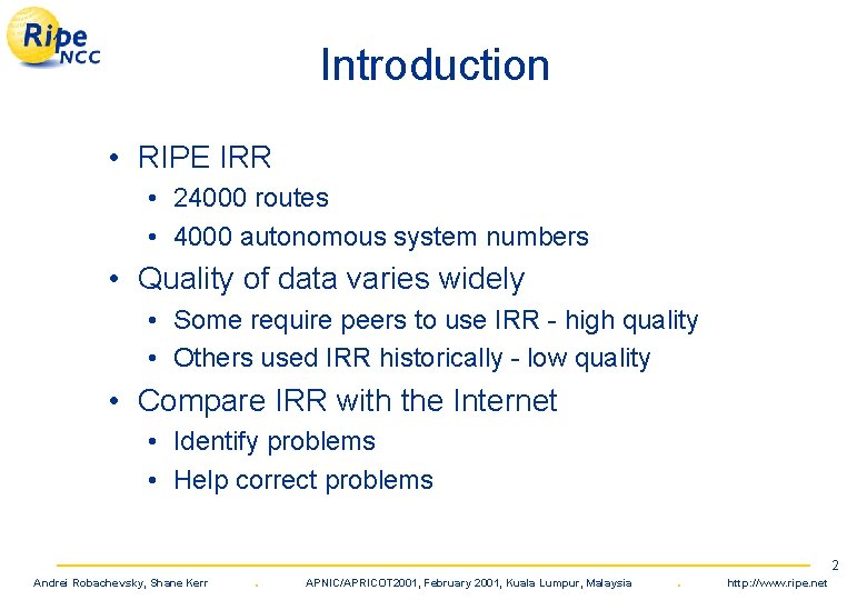 Introduction • RIPE IRR • 24000 routes • 4000 autonomous system numbers • Quality