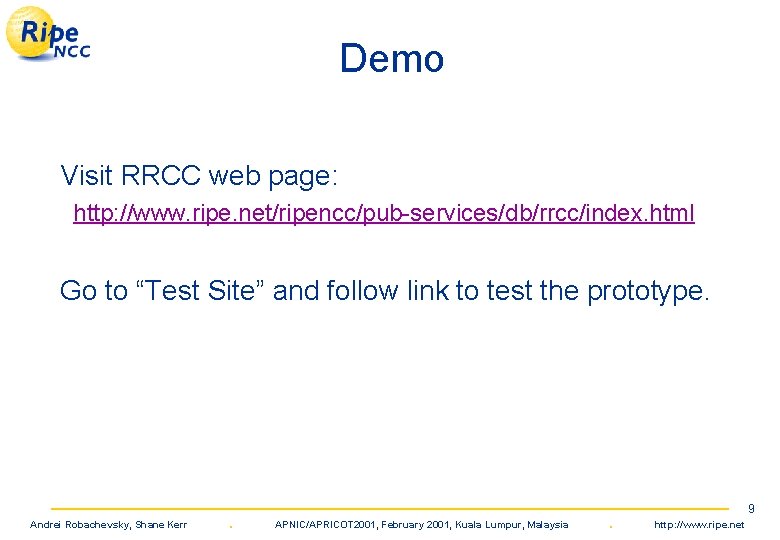 Demo Visit RRCC web page: http: //www. ripe. net/ripencc/pub-services/db/rrcc/index. html Go to “Test Site”