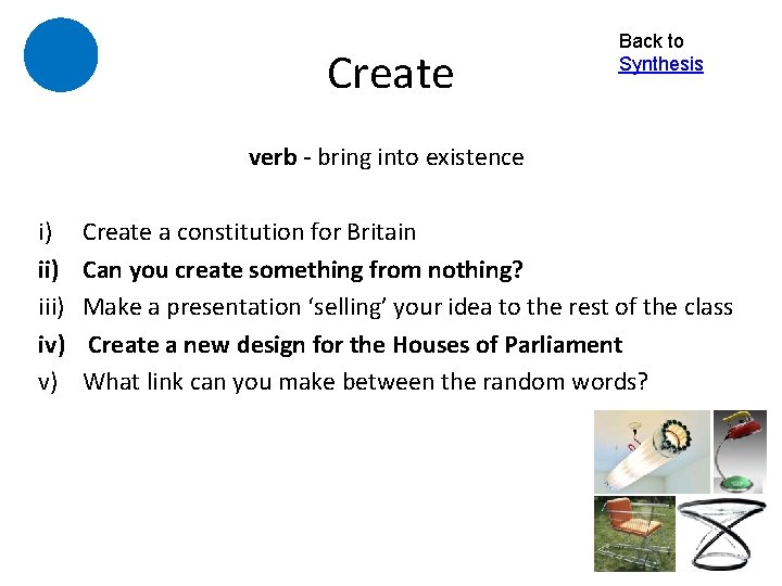 Create Back to Synthesis verb - bring into existence i) iii) iv) v) Create