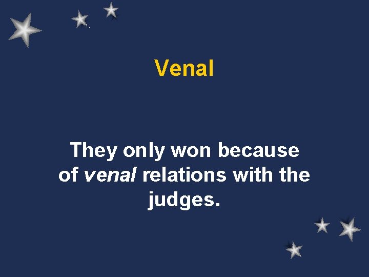 Venal They only won because of venal relations with the judges. 