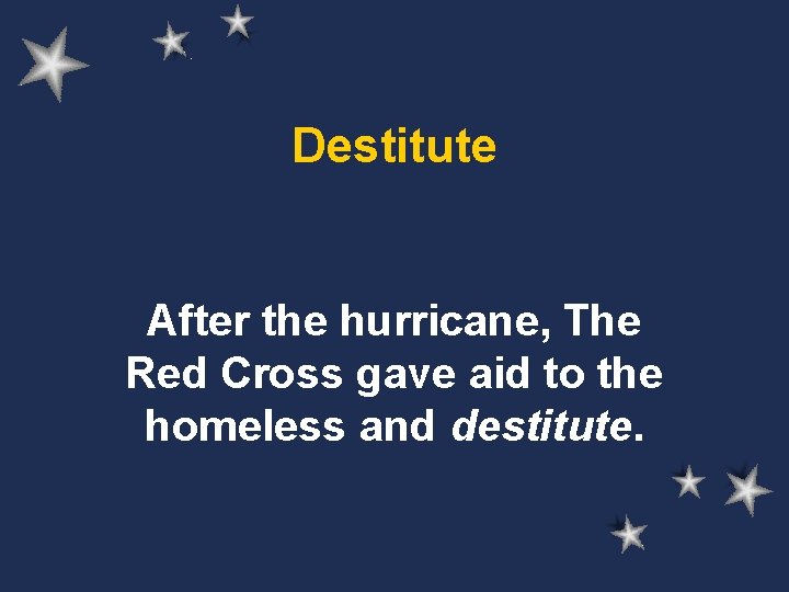 Destitute After the hurricane, The Red Cross gave aid to the homeless and destitute.