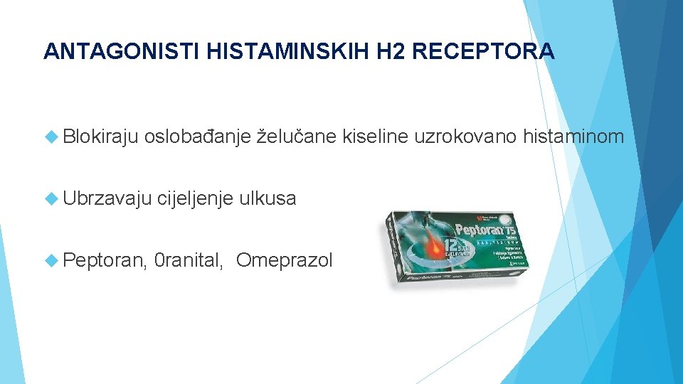 ANTAGONISTI HISTAMINSKIH H 2 RECEPTORA Blokiraju oslobađanje želučane kiseline uzrokovano histaminom Ubrzavaju cijeljenje ulkusa