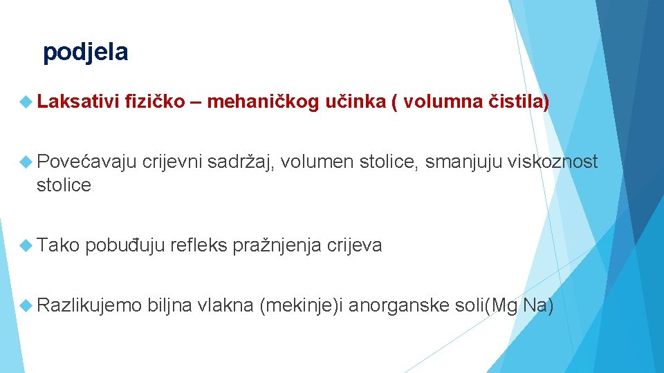 podjela Laksativi fizičko – mehaničkog učinka ( volumna čistila) Povećavaju crijevni sadržaj, volumen stolice,