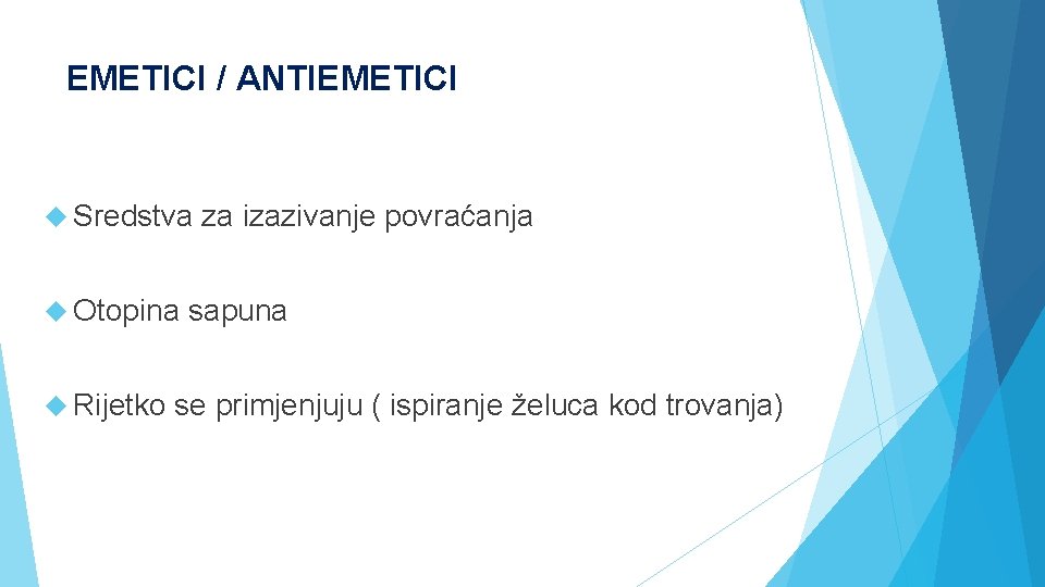 EMETICI / ANTIEMETICI Sredstva Otopina Rijetko za izazivanje povraćanja sapuna se primjenjuju ( ispiranje