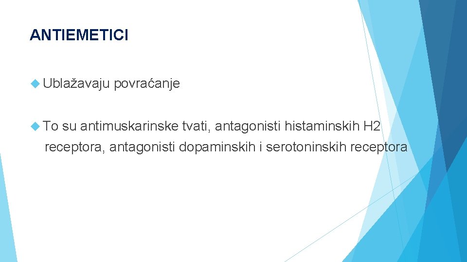 ANTIEMETICI Ublažavaju To povraćanje su antimuskarinske tvati, antagonisti histaminskih H 2 receptora, antagonisti dopaminskih