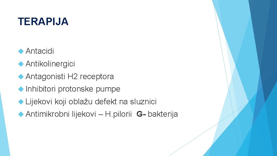 TERAPIJA Antacidi Antikolinergici Antagonisti Inhibitori Lijekovi H 2 receptora protonske pumpe koji oblažu defekt